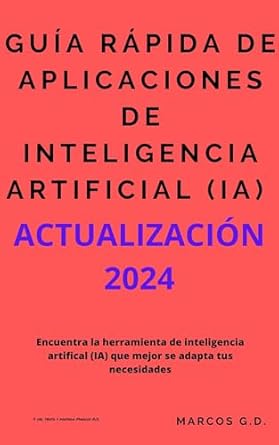 Guía rápida de aplicaciones de inteligencia artificial ( IA ) - ACTUALIZACIÁN 2024: Encuentra la herramienta de inteligencia artificial (IA) que mejor se adapta a tus necesidades