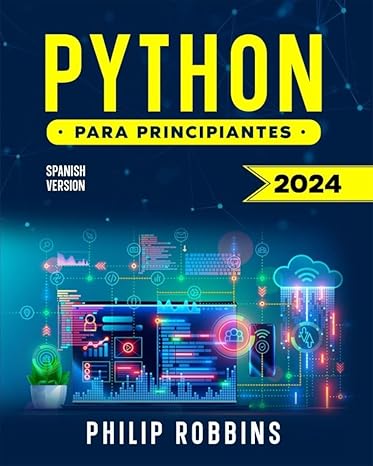 Python para principiantes: Domina Python en 7 días con ejercicios prácticos y consejos de codificación secretos para obtener ventaja y conseguir el trabajo de tus sueños